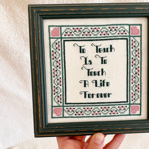 Thrifted Goods - “To Teach Is To Touch A Life Forever” Cross Stitch